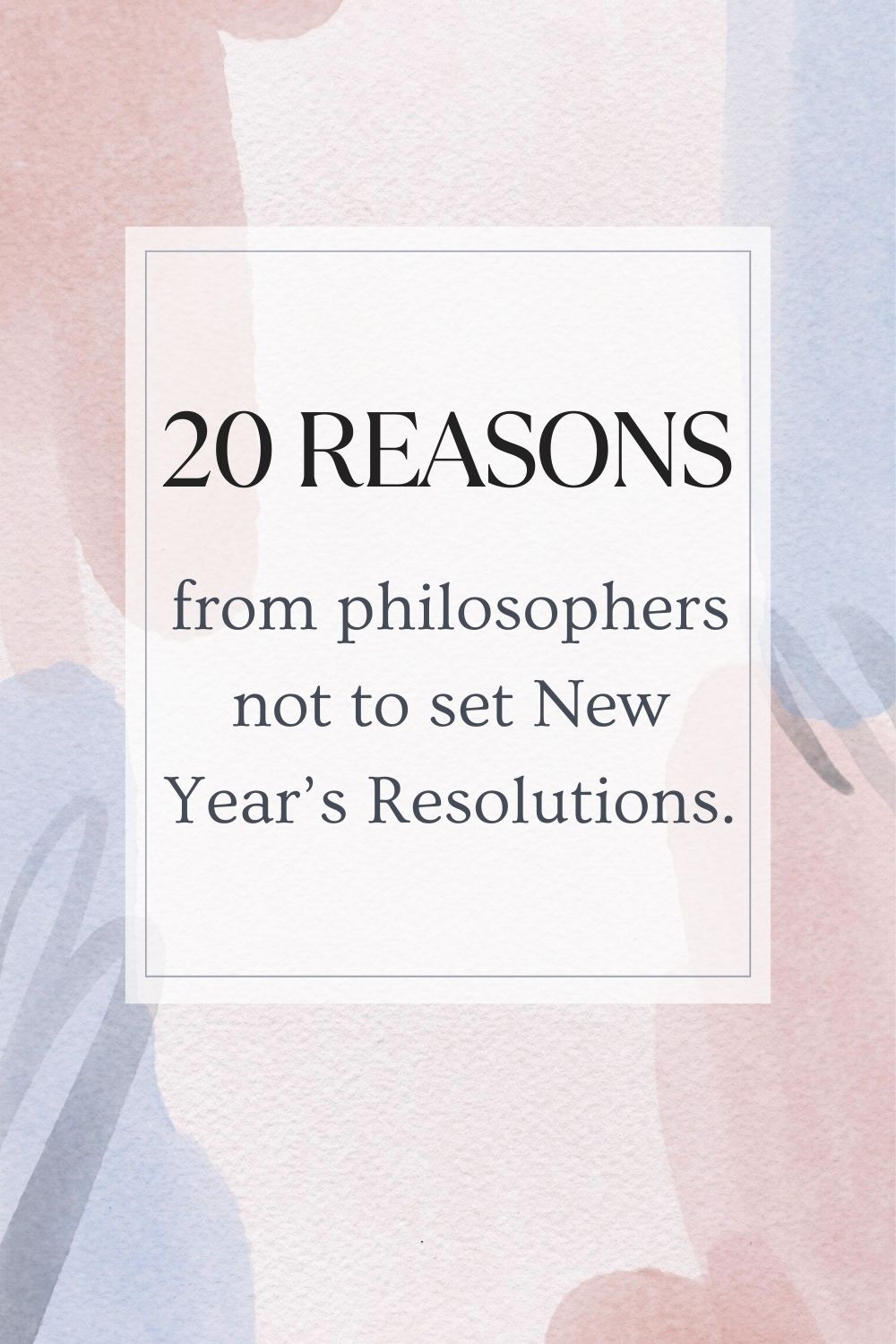 20 Quotes from Philosophers on why you Shouldn’t set New Year’s Resolutions! 